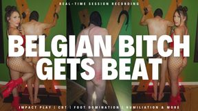 BELGIAN BITCH GETS BEAT [ real-time session recording ]