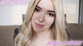 GET USED TO BEING A VIRGIN