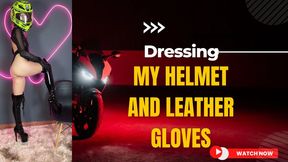 I put on my motorcycle helmet and my leather gloves