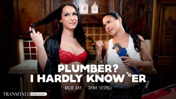 Plumber? I Hardly Know 'Er