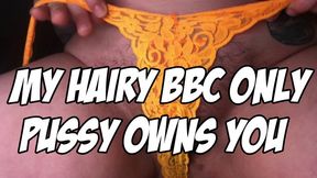 My Hairy BBC Only Pussy OWNS You
