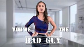 you’re the Bad guy