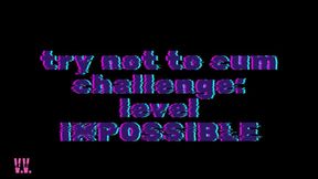 TRY NOT TO CUM CHALLENGE LEVEL: IMPOSSIBLE