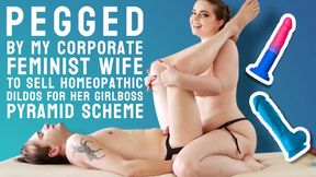 Pegged by my Corporate Feminist Wife to Sell Homeopathic Dildos for Her Girlboss Pyramid Scheme