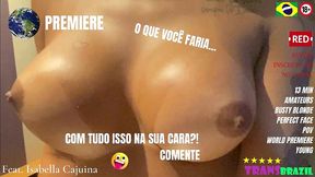 lancamento mundial! - isabella cajuina! - trazendo pro xvideos a loirona dos super-peitos!