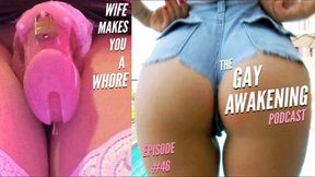 The Gay Awakening Podcast Episode #46 - Wife Makes You A Whore