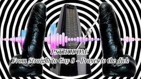 PSYHODOM: From Straight to Gay 9 - Prayer to the dick 21 min (MaleDom)