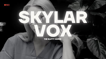 Skylar Vox: The slutty nurse