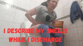 I describe my smells while I discharge