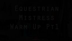 Equestrian Mistress Warm Up Pt1