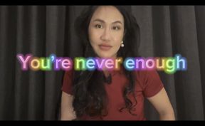 You’re Never Enough!