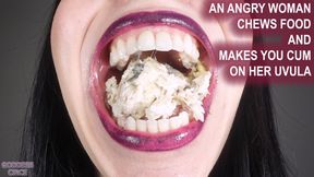 AN ANGRY WOMAN CHEWS FOOD AND MAKES YOU CUM ON HER UVULA (Video request)