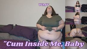 SSBBW Ratchet Rachel Begs "Cum Inside Me, Baby WMV