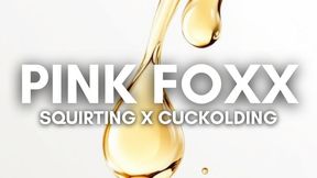 You’re the Pathetic Cuck Watching Pink Foxx Squirt