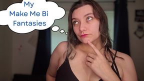My Make Me Bi Fantasies