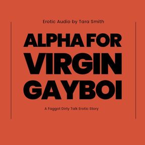 Alpha For Virgin Gayboi Erotic Audio Fagboi Dirty Talk Story