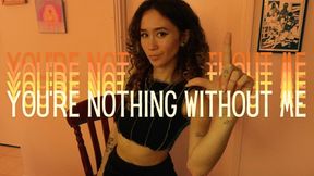 You’re Nothing Without me