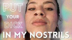 PUT YOUR DICK IN MY NOSTRILS