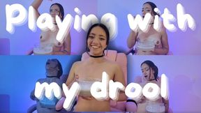 PLAYING WITH MY DROOL