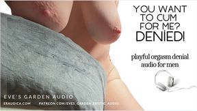 You Want to Cum for Me? De-nied! Playful orgasm denial audio for men by Eve's Garden