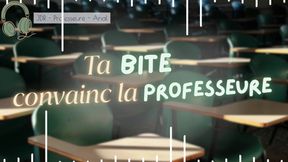 Ta bite convainc la prof de changer ta note - french audio rpg anal creampie