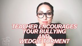 Teacher Encourages Your Bullying and Wedgie Torment