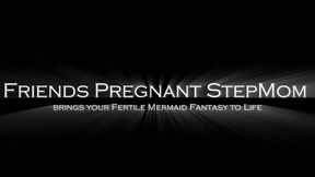 Friends stepmom brings your Fertile Mermaid Fantasy to life