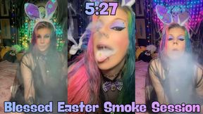 5:27:- Blessed Easter Smoke Session