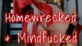 Mind fucked & homewrecked