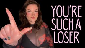 You're Such a Loser - Goddess Worship Loser Symbol Verbal Humiliation Degradation Homewrecking Homewrecker Homewreck Beta Bitch