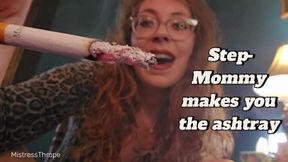 Step-Mommy makes you the ashtray