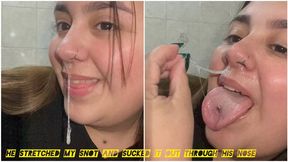 He stretched my snot and sucked it out through his nose