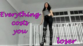Everything costs you loser