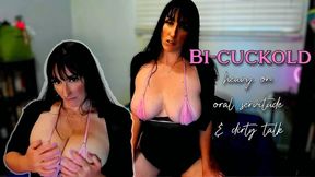 Bi-cuckold heavy oral servitude talk