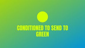 Conditioned to Send to Green