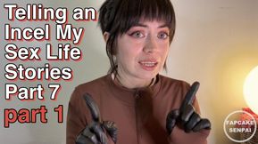 Telling an Incel My Sex Life Stories Part Seven (part 1)