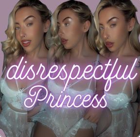 Disrespectful princess 👑