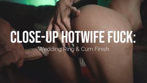 Close-Up Hotwife Fuck: Wedding Ring & Cum Finish