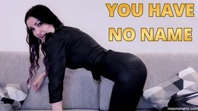 YOU HAVE NO NAME