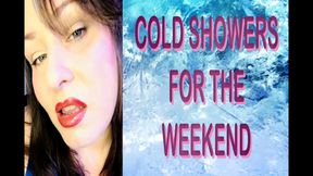 COLD SHOWERS FOR THE WEEKEND