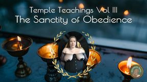 Temple Teachings Vol III: The Sanctity of Obedience