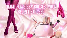 Hard for Sissy Bulges - Your Secret Exposed