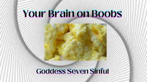 Your Brain on Boobs Goddess Seven Sinful