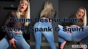 Denim Destruction: Twerk, Spank & Squirt