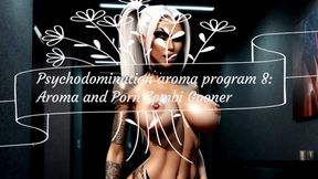 MISTRESS SHE : Psychodomination aroma program 8 Aroma and Porn Zombi