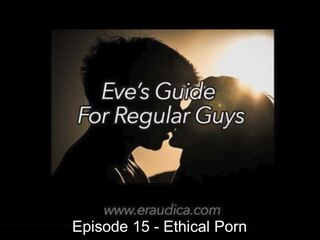 Eve's Guide for Regular Lads Video 15: Ethical Porn - Discussion and Advice by Eve's Garden