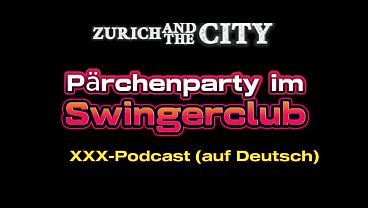 P&auml_rchenparty im Schweizer Swingerclub &ndash_ xxx-Podcast (auf Deutsch)