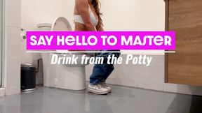 Say Hello to Master: Drink from the Potty