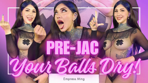 Pre-Jac Your Balls Dry!