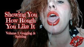 Showing You How Rough You Like It, Volume 1: Gagging & Spitting